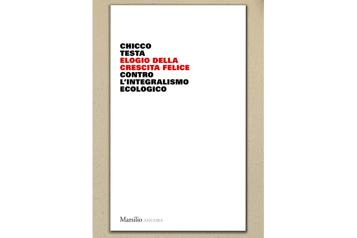 Chicco Testa, Elogio della crescita felice contro l'integralismo ecologico, pubblicato da Marsilio Editori, 2020